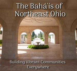 The Bahá’ís of Northeast Ohio The Bahá’ís of Northeast Ohio